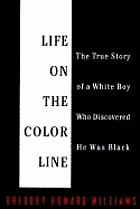 Life on the color line : the true story of a white boy who discovered he was black