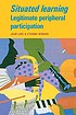 Situated learning : legitimate peripheral participation by  Jean Lave 