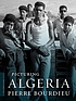 Picturing Algeria by  Pierre Bourdieu 