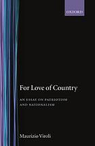 For love of country : an essay on patriotism and nationalism