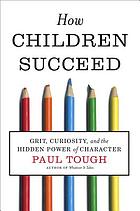 How children succeed : grit, curiosity, and the hidden power of character