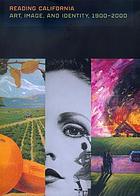 Reading California : art, image, and identity, 1900-2000