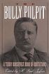 The bully pulpit : a Teddy Roosevelt book of quotations 著者： Theodore Roosevelt
