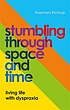 STUMBLING THROUGH SPACE AND TIME : living life... by  ROSEMARY RICHINGS 