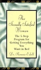 The sexually satisfied woman : the 5-step program for getting everything you want in bed