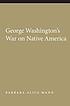 George Washington's war on Native America von Barbara Alice Mann