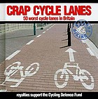 Crap cycle lanes : 50 worst cycle lanes in Britain.