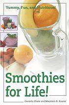 Smoothies for life : yummy, fun, and nutritious