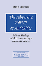 The subversive oratory of Andokides : politics, ideology, and decision-making in democratic Athens