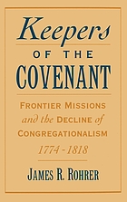Keepers of the covenant : frontier missions and the decline of Congregationalism, 1774-1818
