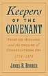 Keepers of the covenant : frontier missions and the decline of Congregationalism, 1774-1818
