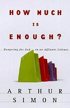 How much is enough? : hungering for God in an affluent culture