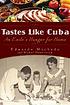 Tastes like Cuba : an exile's hunger for home by  Eduardo Machado 