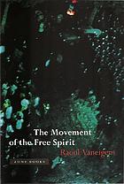 The Movement of the Free Spirit : general considerations and firsthand testimony concerning some brief flowerings of life in the Middle Ages, the Renaissance, and, incidentally, our own time