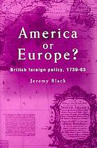 America or Europe? : British foreign policy, 1739-63