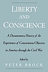 Liberty and conscience : a documentary history of the experiences of conscientious objectors in America through the Civil War