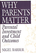 Why parents matter : parental investment and child outcomes