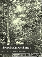 Through glade and mead; a contribution to local natural history,