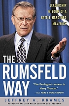 The Rumsfeld way : leadership wisdom of a battle-hardened maverick