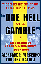 One hell of a gamble : Khrushchev, Castro, and Kennedy, 1958-1964