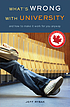 What's wrong with university : and how to make... por Jeff Rybak