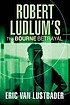 Robert Ludlum's the Bourne betrayal : a new Jason... 著者： Eric Lustbader