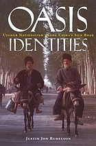 Oasis identities : Uyghur nationalism along China's Silk Road