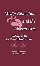 Media education and the liberal arts : a blueprint for the new professionalism