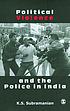 Political violence and the police in India 著者：  K  S Subramanian 