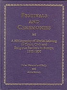 Festivals and ceremonies : a bibliography of works relating to court, civic, and religious festivals in Europe 1500-1800