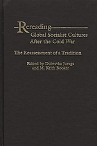 Rereading global socialist cultures after the Cold War : the reassessment of a tradition