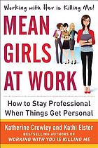 Mean girls at work : how to stay professional when things get personal
