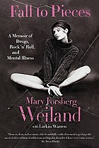 Fall to pieces : a memoir of drugs, rock 'n' roll, and mental illness