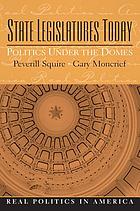 State legislatures today : politics under the domes