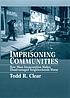 Imprisoning communities : how mass incarceration... by  Todd R Clear 