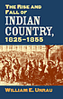 The rise and fall of Indian country, 1825-1855 de William E Unrau