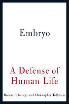 Embryo : a defense of human life