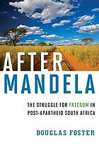 After Mandela : the struggle for freedom in post-apartheid South Africa
