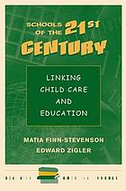 Schools of the 21st century : linking child care and education