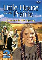 Little house on the prairie. / Journey in the spring