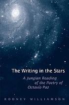 The writing in the stars : a Jungian reading of the poetry of Octavio Paz