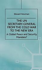 The UN Secretary-General from the Cold War to the new era a global peace and security mandate
