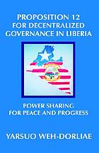 Proposition 12 for decentralized governance in Liberia : power sharing for peace and progress