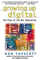 Growing up digital : the rise of the net generation