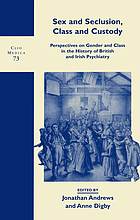 Sex and seclusion, class, and custody : perspectives on gender and class in the history of British and Irish psychiatry