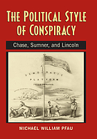 The political style of conspiracy : Chase, Sumner, and Lincoln