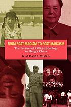 From post-Maoism to post-Marxism : the erosion of official ideology in Deng's China