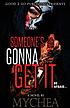 Someone's gonna get it by  Mychea 