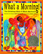 What a morning! : the Christmas story in Black spirituals