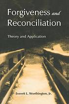 Forgiveness and reconciliation : theory and application